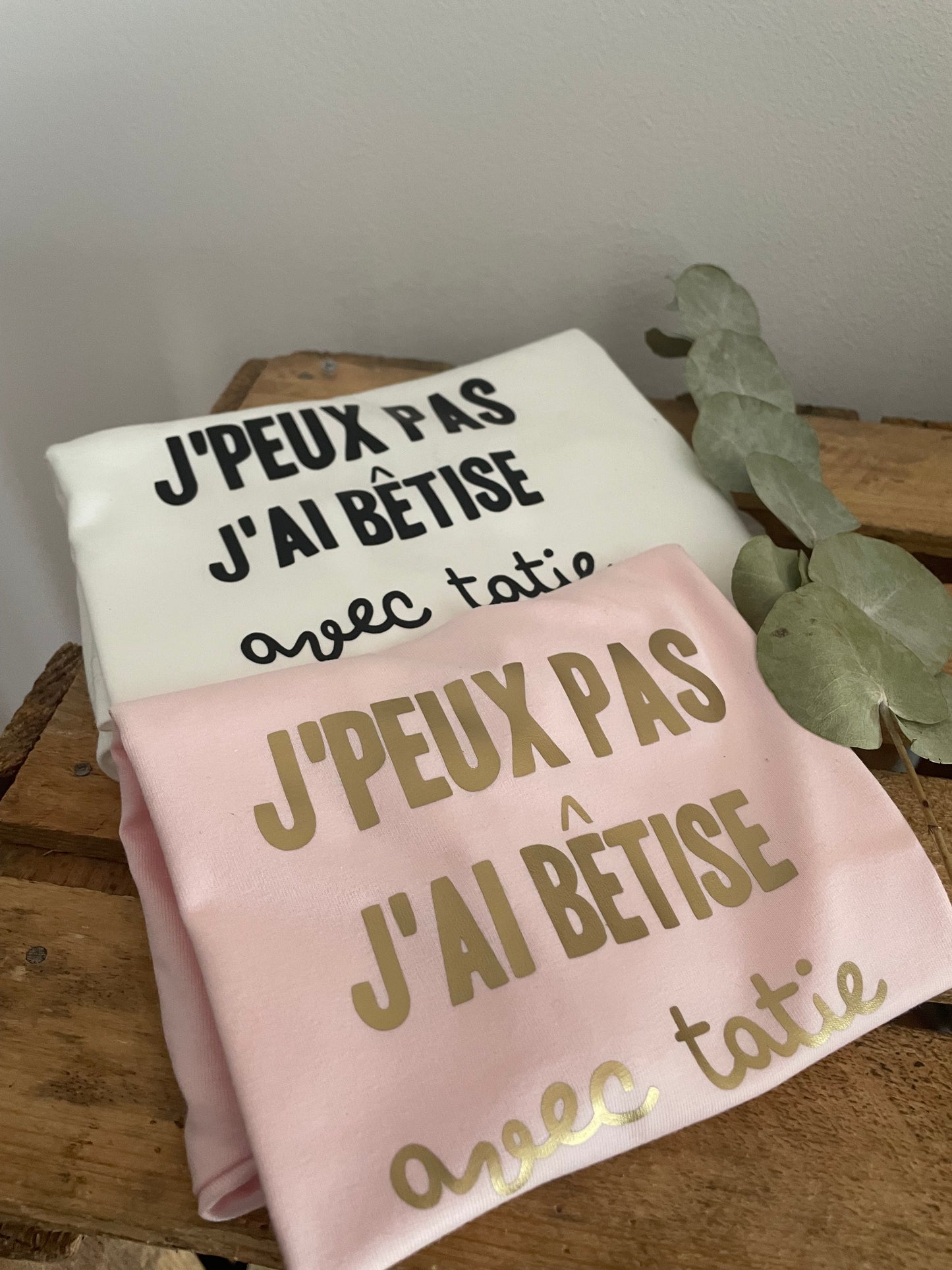 Le t-shirt j’peux pas, j’ai bêtise avec... personnalisé